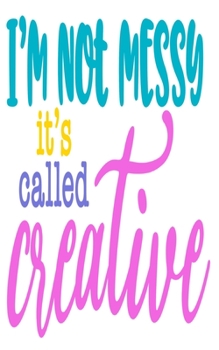 Paperback I'm Not Messy It's Called Creative: An Idea Book For Designs Book