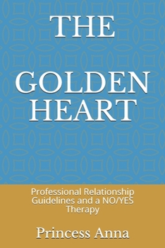 THE GOLDEN HEART: Professional Relationship Guidelines and a NO/YES Therapy
