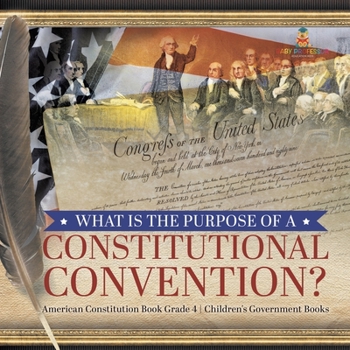 Paperback What Is the Purpose of a Constitutional Convention? American Constitution Book Grade 4 Children's Government Books Book