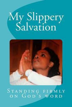 Paperback My Slippery Salvation: How to stand more firmly on God's word Book