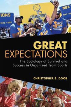 Paperback Great Expectations: The Sociology of Survival and Success in Organized Team Sports Book