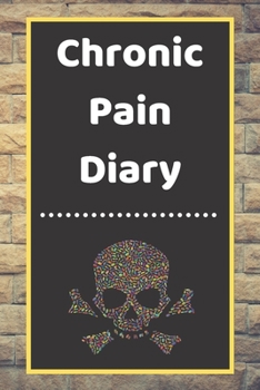 Chronic Pain Diary: Daily Assessment Pages, Treatment History, Doctors Appointments Monitor Pain Location, Symptoms, Relief Treatment Notebook Journal Template