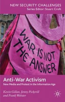 Hardcover Anti-War Activism: New Media and Protest in the Information Age Book