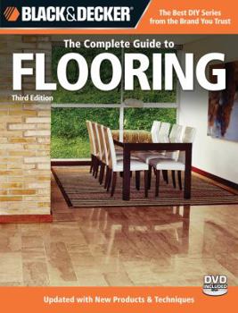 Paperback Black & Decker the Complete Guide to Flooring, 3rd Edition: Updated with New Products & Techniques [With DVD] Book