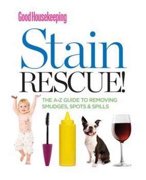 Hardcover Good Housekeeping Stain Rescue!: The A-Z Guide to Removing Smudges, Spots & Spills Book