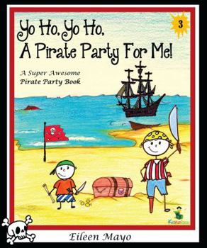 Paperback Yo Ho, Yo Ho, a Pirate Party for Me: A Super Awesome Pirate Party Book - Volume 3 - Pirate Party Book