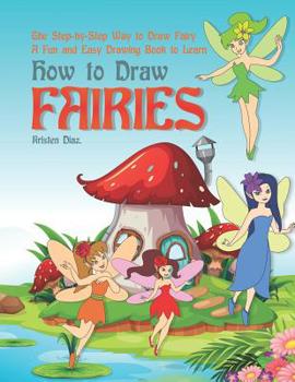 Paperback The Step-by-Step Way to Draw Fairy: A Fun and Easy Drawing Book to Learn How to Draw Fairies Book