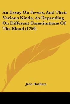 Paperback An Essay On Fevers, And Their Various Kinds, As Depending On Different Constitutions Of The Blood (1750) Book