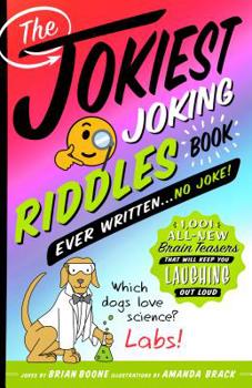 Paperback The Jokiest Joking Riddles Book Ever Written . . . No Joke!: 1,001 All-New Brain Teasers That Will Keep You Laughing Out Loud Book