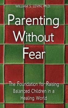 Paperback Parenting Without Fear: The Foundation for Raising Balanced Children in a Healing World Book