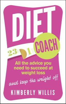 Diet Coach All the Advice You Need to Succeed at Weight Loss (and Keep the Weight Off). by Kimberly Willis