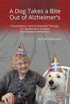 Paperback A Dog Takes a Bite Out of Alzheimer's: Connections: Animal Assisted Therapy For Alzheimer's Disease and Related Dementias Book