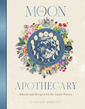 Hardcover The Moon Apothecary: Rituals and Recipes for the Lunar Phases Book