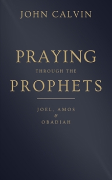 Praying through the Prophets: Joel, Amos & Obadiah: Worthwhile Life Changing Bible Verses & Prayer - Book  of the Praying through the Prophets