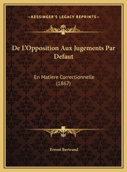 De L'Opposition Aux Jugements Par Defaut: En Matiere Correctionnelle (1867)