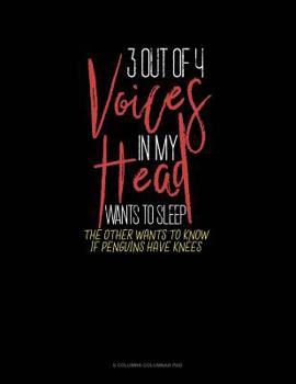 Paperback 3 Out Of 4 Voices In My Head Wants To Sleep The Other Wants To Know If Penguins Have Knees: 6 Columns Columnar Pad Book