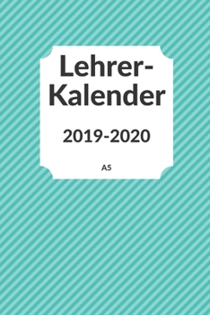 Lehrerkalender 2019 2020 A5: f�r Lehrer Lehrerkalender f�r das Schuljahr 2019 2020 Schulplaner DIN A5 August 2019 bis Juli 2020 Perfektes Geschenk f�r Lehrerinnen und Lehrer