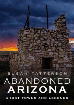 Paperback Abandoned Arizona, Ghost Towns and Legends Book