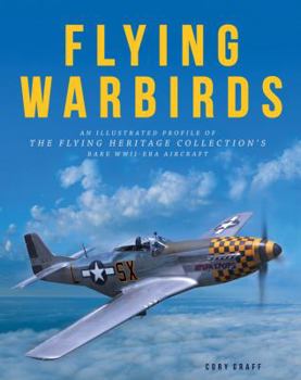 Hardcover Flying Warbirds: An Illustrated Profile of the Flying Heritage Collection's Rare Wwii-Era Aircraft Book