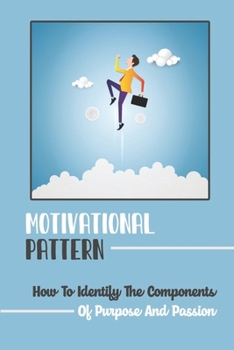 Paperback Motivational Pattern: How To Identify The Components Of Purpose And Passion: Identify Job Book