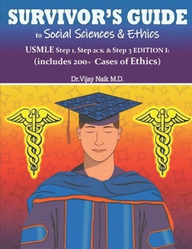 SURVIVOR’S GUIDE TO SOCIAL SCIENCES & ETHICS USMLE Step 1, Step 2CK, & Step 3 EDITION I: (Includes 200+ Cases of Ethics)
