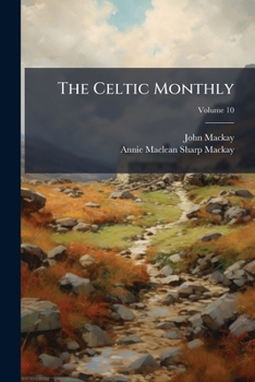 Paperback The Celtic Monthly: A Magazine for Highlanders; Volume 10 Book