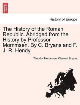 Paperback The History of the Roman Republic. Abridged from the History by Professor Mommsen. By C. Bryans and F. J. R. Hendy. Book