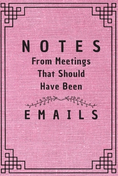 Notes From Meetings That Should Have Been Emails: 6*9 Blank Lined Notebook With Contact Infos 100 Pages. Funny Gift for Women and Men/Notebook Quotes/ ... hardcover/ Daily Journal/ Diary Calender