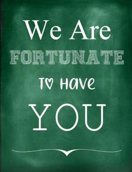 Paperback We Are Fortunate to Have You: Teacher Appreciation Composition Notebook Book