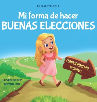 Hardcover Mi forma de hacer buenas elecciones: Libro infantil sobre comportamiento positivo y comprensión de las consecuencias que enseña a los niños a elegir, [Spanish] Book