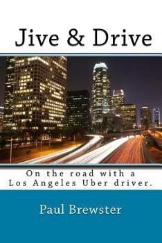 Paperback Jive & Drive: On the Road with a Los Angeles Uber Driver. Book