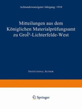 Paperback Mitteilungen Aus Dem Königlichen Materialprüfungsamt Zu Groß-Lichterfelde West: Achtundzwanzigster Jahrgang: 1910 [German] Book