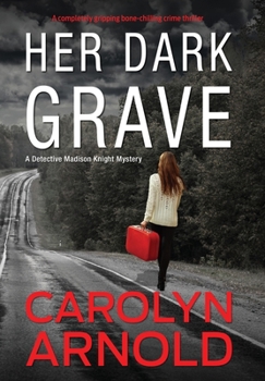 Her Dark Grave: A completely gripping bone-chilling crime thriller - Book #12 of the Madison Knight
