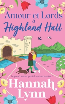 Amour et Lords à Highland Hall: Une romance feel-good et dépaysante signée Hannah Lynn (La série Highland Hall) (French Edition)