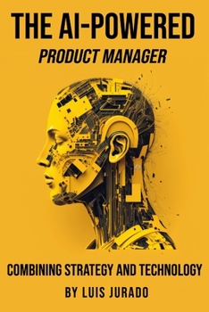 Paperback The AI-Powered Product Manager: Combining Strategy and Technology Book