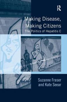 Hardcover Making Disease, Making Citizens: The Politics of Hepatitis C Book