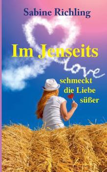 Paperback Im Jenseits schmeckt die Liebe süßer: Liebesroman: witzig, romantisch und übersinnlich [German] Book