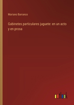 Paperback Gabinetes particulares juguete: en un acto y en prosa [Spanish] Book