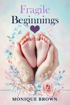 Paperback Fragile Beginnings: Finding determination and faith in life's most unpredictable moments Book