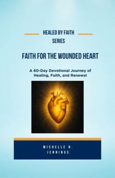 Healed By Faith Series: Faith For The Wounded Heart, Volume 1