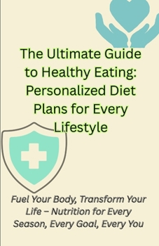 Paperback The Ultimate Guide to Healthy Eating: Personalized Diet Plans for Every Lifestyle Book