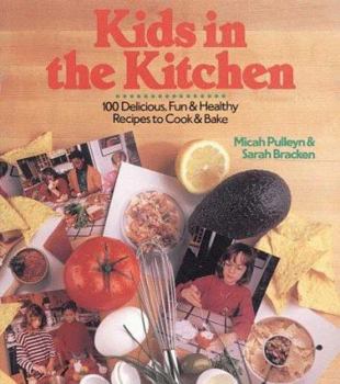 Hardcover Kids in the Kitchen: 100 Delicious, Fun & Healthy Recipes to Cook & Bake Book