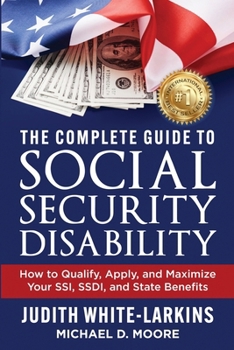 Paperback The Complete Guide to Social Security Disability: How to Qualify, Apply, and Maximize Your SSI, SSDI, and State Benefits Book