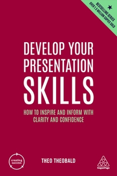 Paperback Develop Your Presentation Skills: How to Inspire and Inform with Clarity and Confidence Book