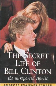 Hardcover The Secret Life of Bill Clinton: The Unreported Stories Book
