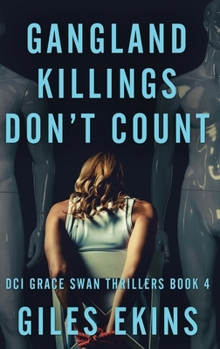 Gangland Killings Don't Count (DCI Grace Swan Thrillers)