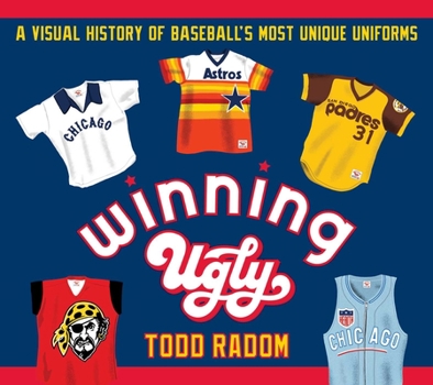 Paperback Winning Ugly: A Visual History of Baseball's Most Unique Uniforms Book