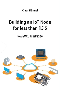 Paperback Building an IoT Node for less than 15 $: NodeMCU & ESP8266 Book