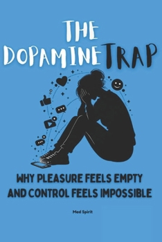 Paperback The Dopamine Trap: Why Pleasure Feels Empty and Control Feels Impossible Book