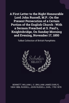 Paperback A First Letter to the Right Honourable Lord John Russell, M.P.: On the Present Persecution of a Certain Portion of the English Church: With a Sermon P Book